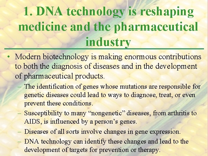 1. DNA technology is reshaping medicine and the pharmaceutical industry • Modern biotechnology is