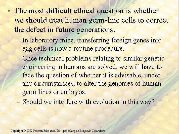  • The most difficult ethical question is whether we should treat human germ-line