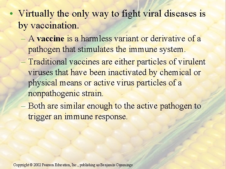  • Virtually the only way to fight viral diseases is by vaccination. –