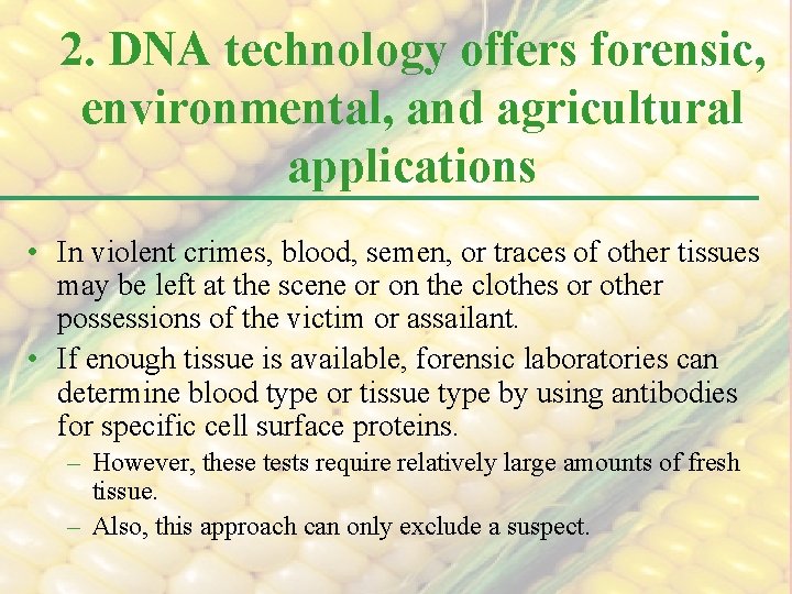 2. DNA technology offers forensic, environmental, and agricultural applications • In violent crimes, blood,