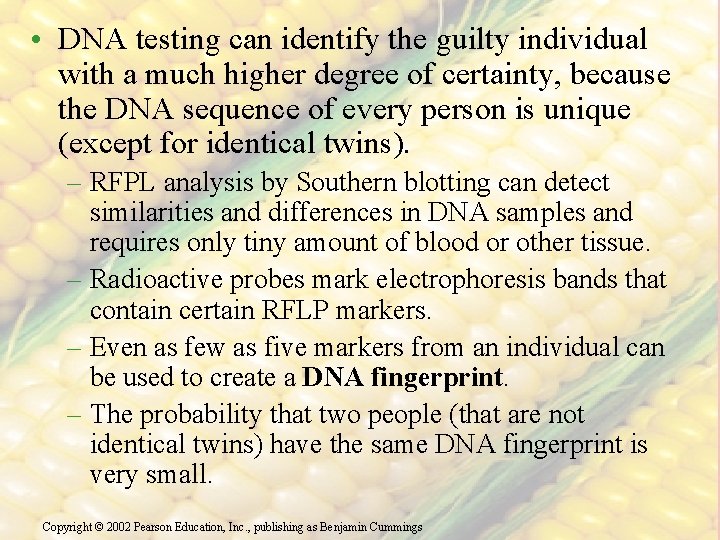  • DNA testing can identify the guilty individual with a much higher degree