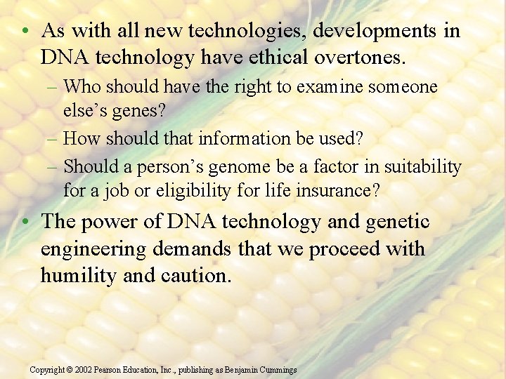  • As with all new technologies, developments in DNA technology have ethical overtones.