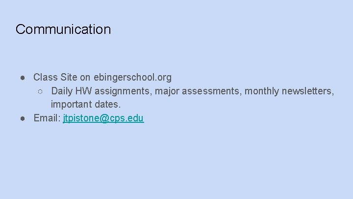 Communication ● Class Site on ebingerschool. org ○ Daily HW assignments, major assessments, monthly