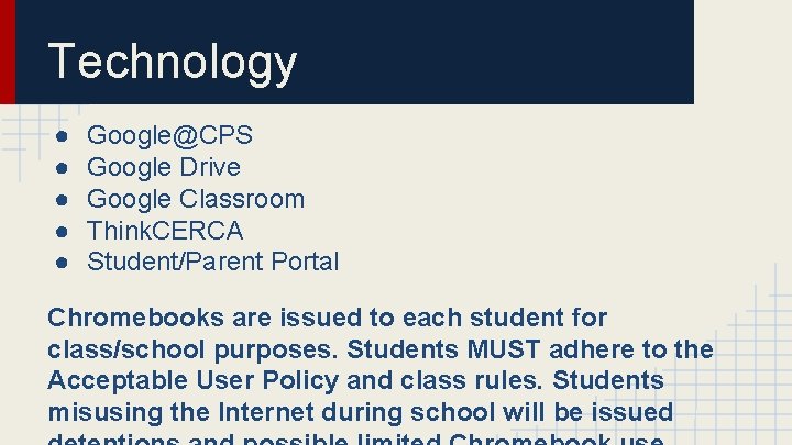 Technology ● ● ● Google@CPS Google Drive Google Classroom Think. CERCA Student/Parent Portal Chromebooks