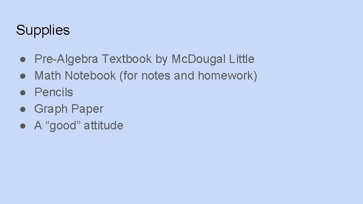 Supplies ● ● ● Pre-Algebra Textbook by Mc. Dougal Little Math Notebook (for notes