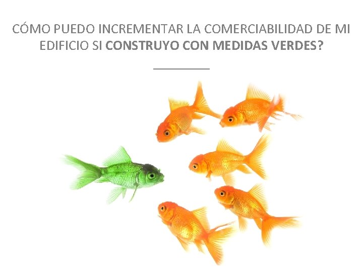 CÓMO PUEDO INCREMENTAR LA COMERCIABILIDAD DE MI EDIFICIO SI CONSTRUYO CON MEDIDAS VERDES? ____