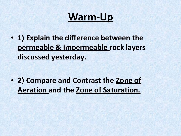 Warm-Up • 1) Explain the difference between the permeable & impermeable rock layers discussed