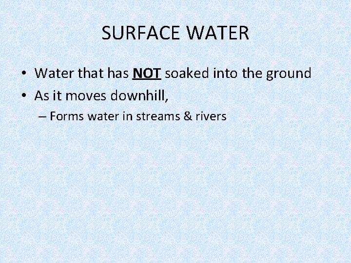 SURFACE WATER • Water that has NOT soaked into the ground • As it