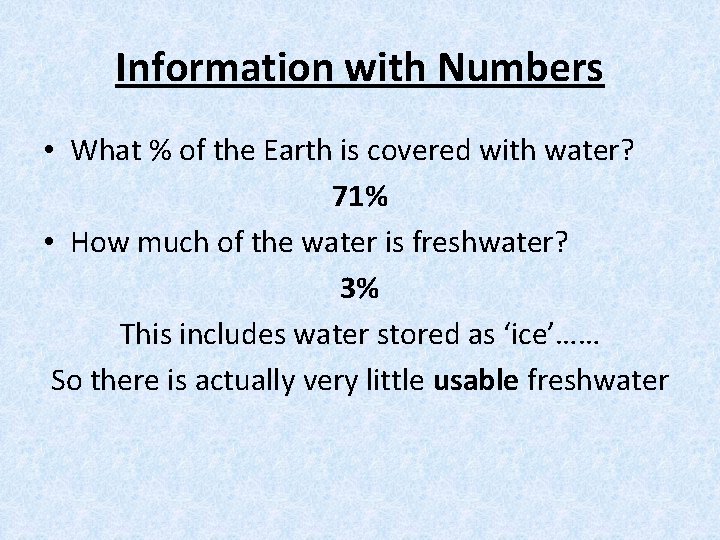 Information with Numbers • What % of the Earth is covered with water? 71%