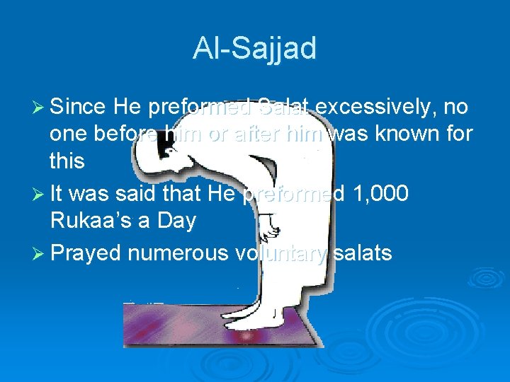 Al-Sajjad Ø Since He preformed Salat excessively, no one before him or after him Al-Sajjad Ø Since He preformed Salat excessively, no one before him or after him