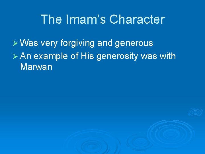The Imam’s Character Ø Was very forgiving and generous Ø An example of His The Imam’s Character Ø Was very forgiving and generous Ø An example of His