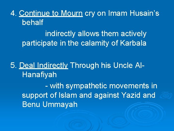 4. Continue to Mourn cry on Imam Husain’s behalf indirectly allows them actively participate 4. Continue to Mourn cry on Imam Husain’s behalf indirectly allows them actively participate