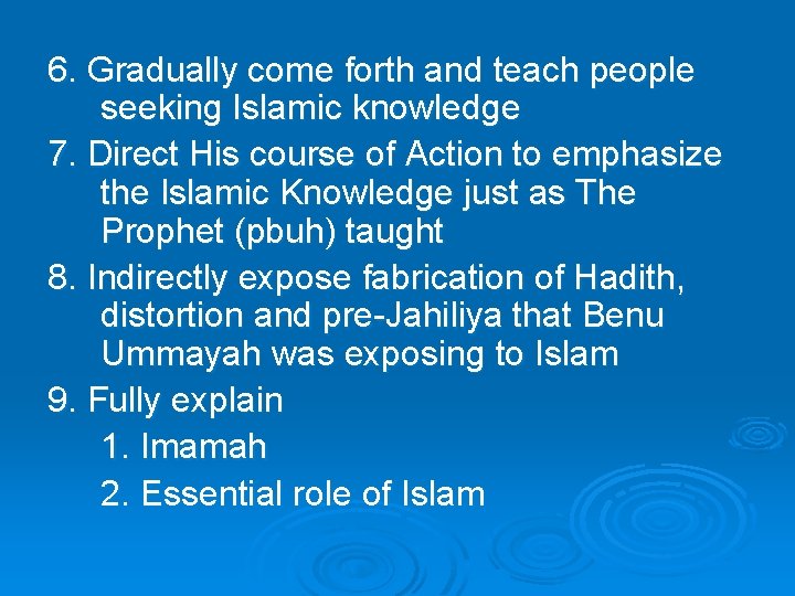6. Gradually come forth and teach people seeking Islamic knowledge 7. Direct His course 6. Gradually come forth and teach people seeking Islamic knowledge 7. Direct His course