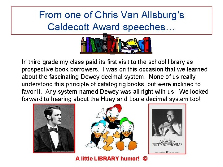 From one of Chris Van Allsburg’s Caldecott Award speeches… In third grade my class