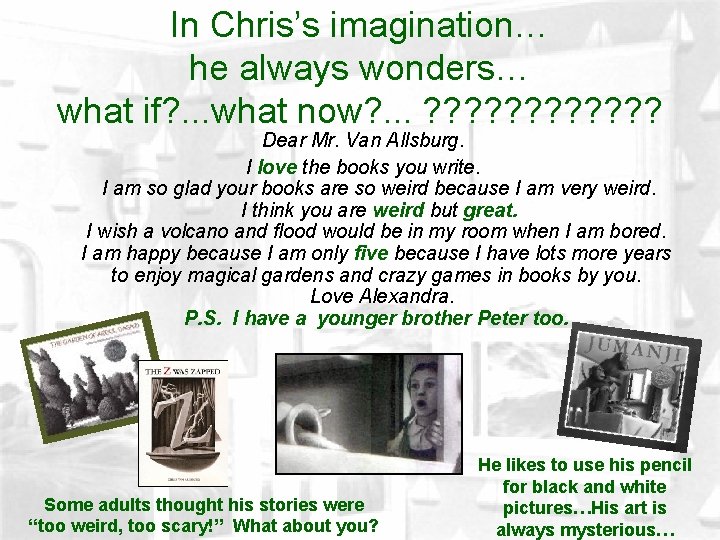 In Chris’s imagination… he always wonders… what if? . . . what now? .