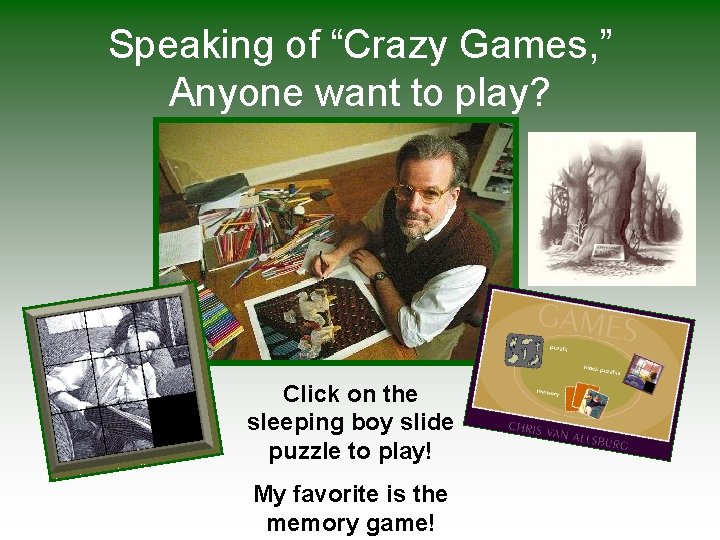 Speaking of “Crazy Games, ” Anyone want to play? Click on the sleeping boy