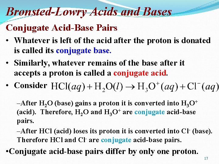 Brønsted-Lowry Acids and Bases Conjugate Acid-Base Pairs • Whatever is left of the acid