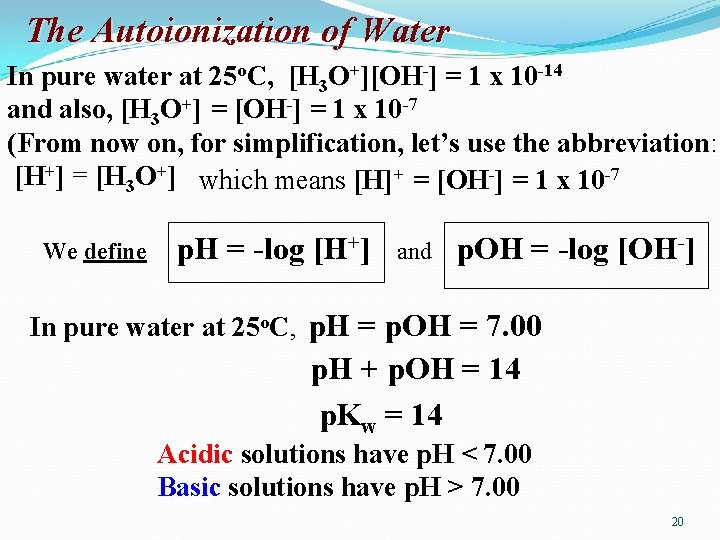 The Autoionization of Water In pure water at 25 o. C, [H 3 O+][OH-]