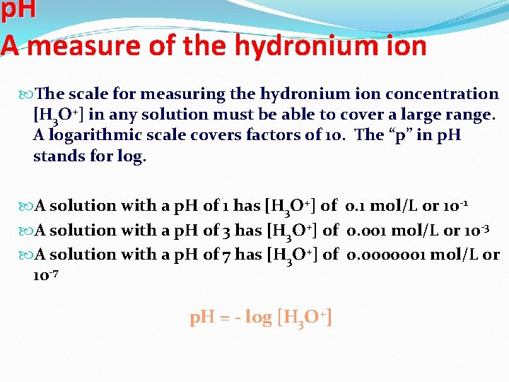 p. H A measure of the hydronium ion The scale for measuring the hydronium