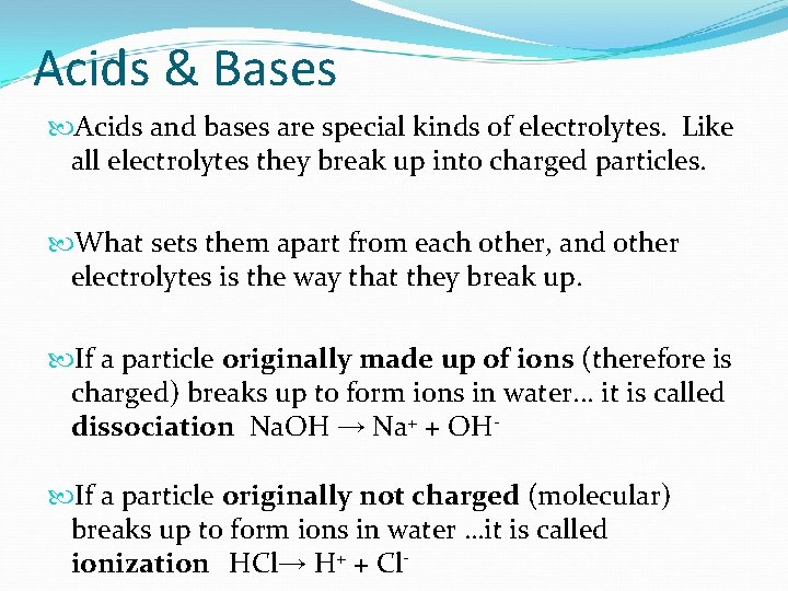 Acids & Bases Acids and bases are special kinds of electrolytes. Like all electrolytes