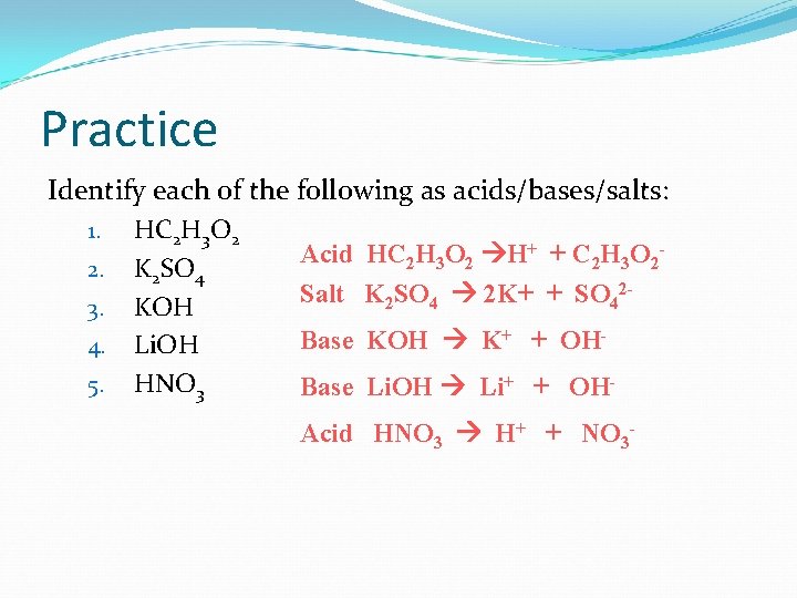 Practice Identify each of the following as acids/bases/salts: 1. 2. 3. 4. 5. HC