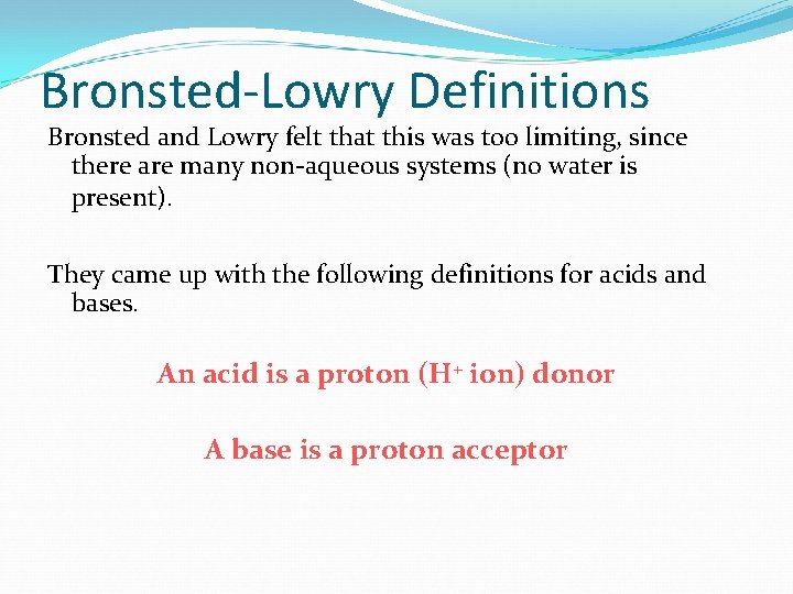 Bronsted-Lowry Definitions Bronsted and Lowry felt that this was too limiting, since there are