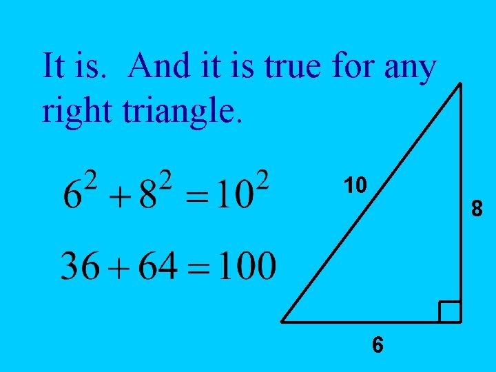 It is. And it is true for any right triangle. 10 8 6 