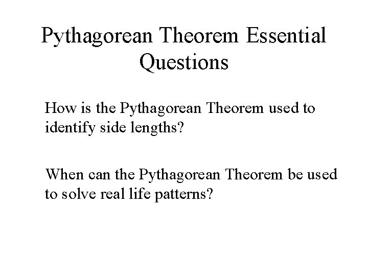 Pythagorean Theorem Essential Questions How is the Pythagorean Theorem used to identify side lengths?