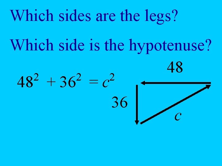 Which sides are the legs? Which side is the hypotenuse? 48 2 2 2