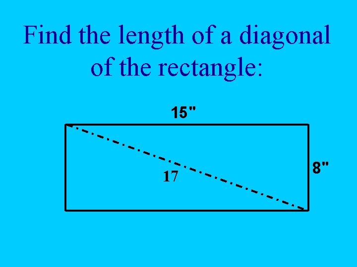 Find the length of a diagonal of the rectangle: 15" 17 8" 