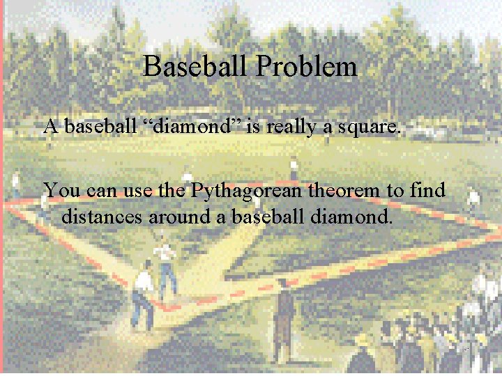 Baseball Problem A baseball “diamond” is really a square. You can use the Pythagorean