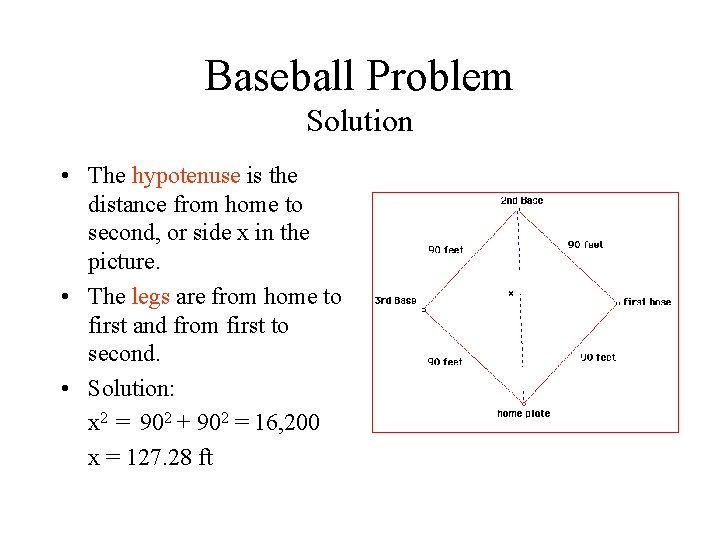 Baseball Problem Solution • The hypotenuse is the distance from home to second, or