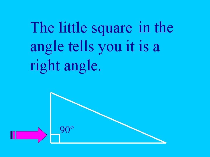 The little square in the angle tells you it is a right angle. o