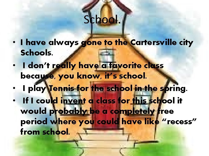 School. • I have always gone to the Cartersville city Schools. • I don’t