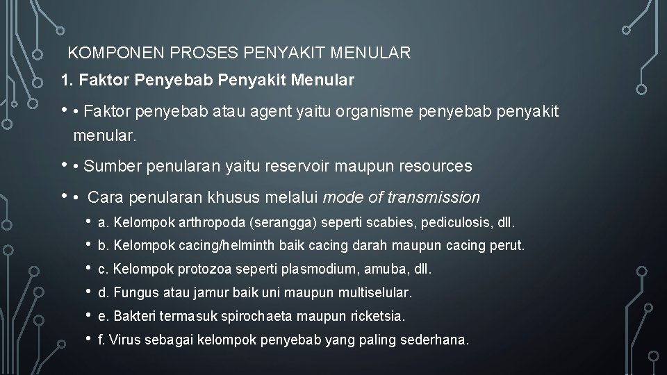 KOMPONEN PROSES PENYAKIT MENULAR 1. Faktor Penyebab Penyakit Menular • • Faktor penyebab atau