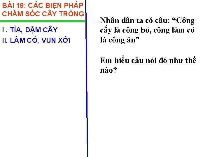 BÀI 19: CÁC BiỆN PHÁP CHĂM SÓC C Y TRỒNG I. TỈA, DẶM C