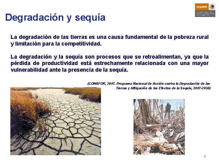 Degradación y sequía La degradación de las tierras es una causa fundamental de la