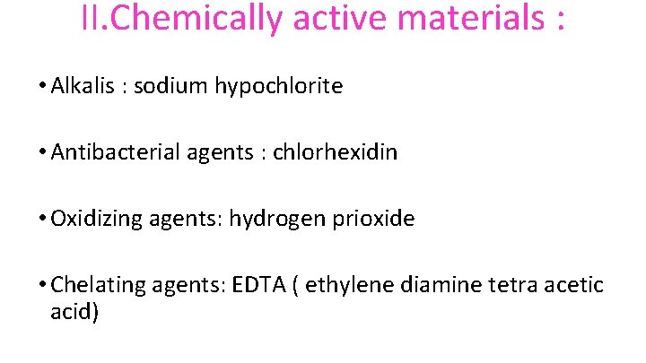 II. Chemically active materials : • Alkalis : sodium hypochlorite • Antibacterial agents :