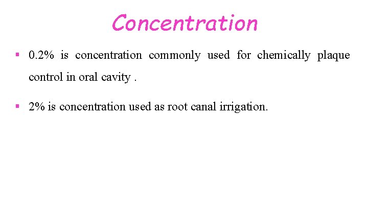 Concentration § 0. 2% is concentration commonly used for chemically plaque control in oral