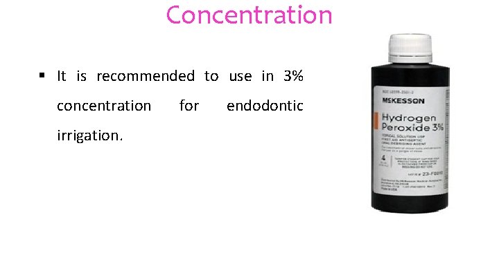 Concentration § It is recommended to use in 3% concentration irrigation. for endodontic 