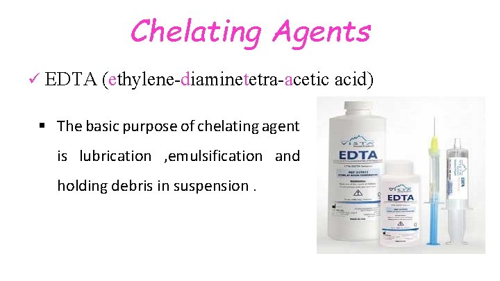 Chelating Agents ü EDTA (ethylene-diaminetetra-acetic acid) § The basic purpose of chelating agent is