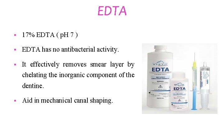 EDTA § 17% EDTA ( p. H 7 ) § EDTA has no antibacterial