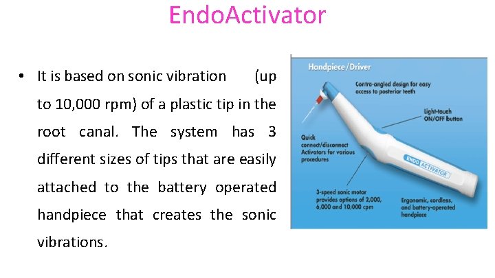 Endo. Activator • It is based on sonic vibration (up to 10, 000 rpm)
