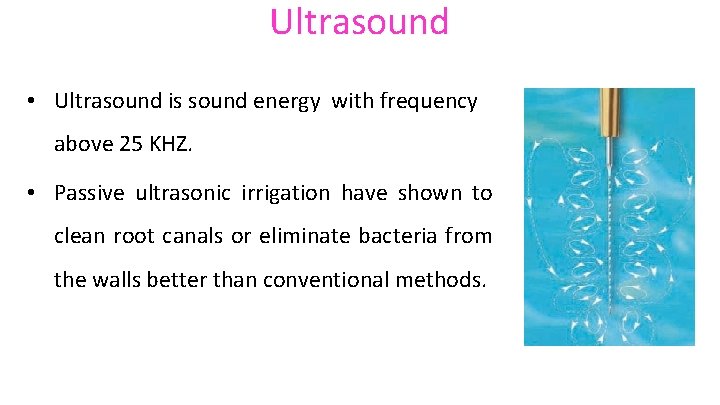 Ultrasound • Ultrasound is sound energy with frequency above 25 KHZ. • Passive ultrasonic