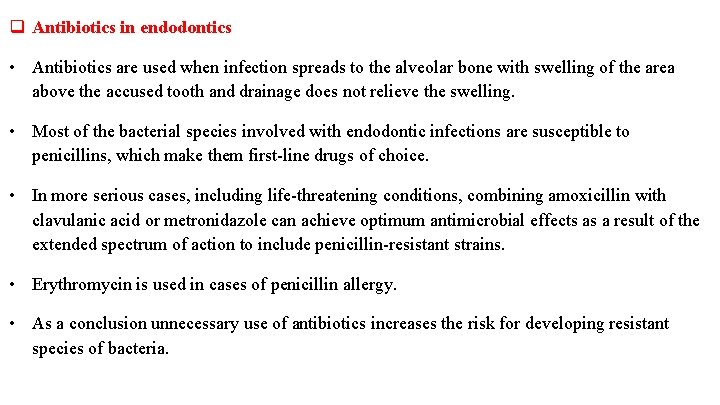 q Antibiotics in endodontics • Antibiotics are used when infection spreads to the alveolar