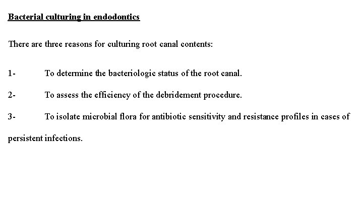 Bacterial culturing in endodontics There are three reasons for culturing root canal contents: 1