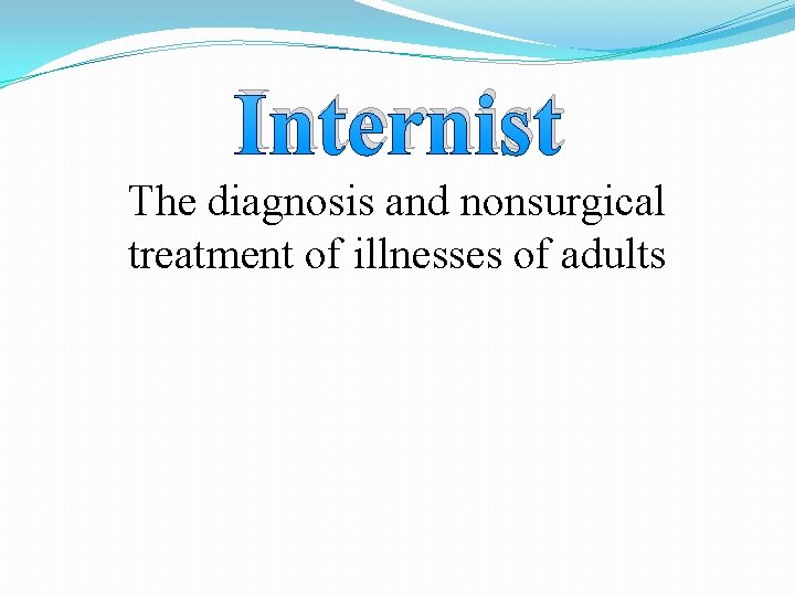 Internist The diagnosis and nonsurgical treatment of illnesses of adults 