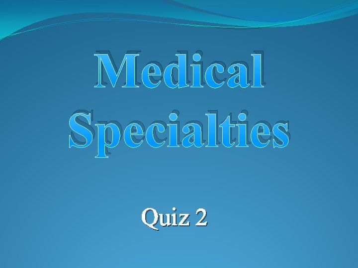 Medical Specialties Quiz 2 