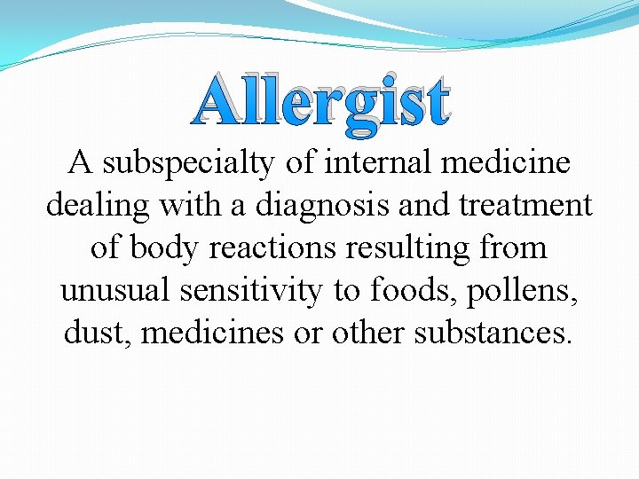 Allergist A subspecialty of internal medicine dealing with a diagnosis and treatment of body