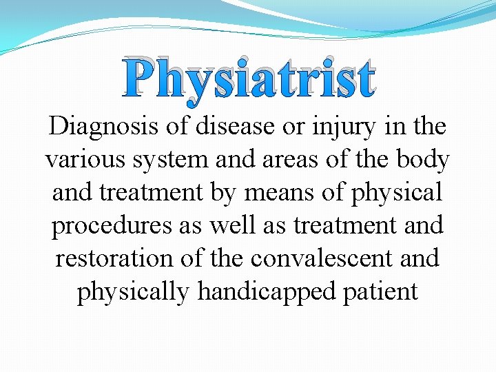 Physiatrist Diagnosis of disease or injury in the various system and areas of the